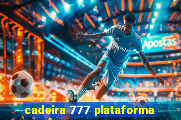 cadeira 777 plataforma